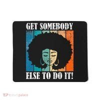 Get Somebody Else To Do It Black Women Are Tired Rest Mousepad thumb 0