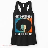 Get Somebody Else To Do It Black Women Are Tired Rest Women's Tank Top thumb 0