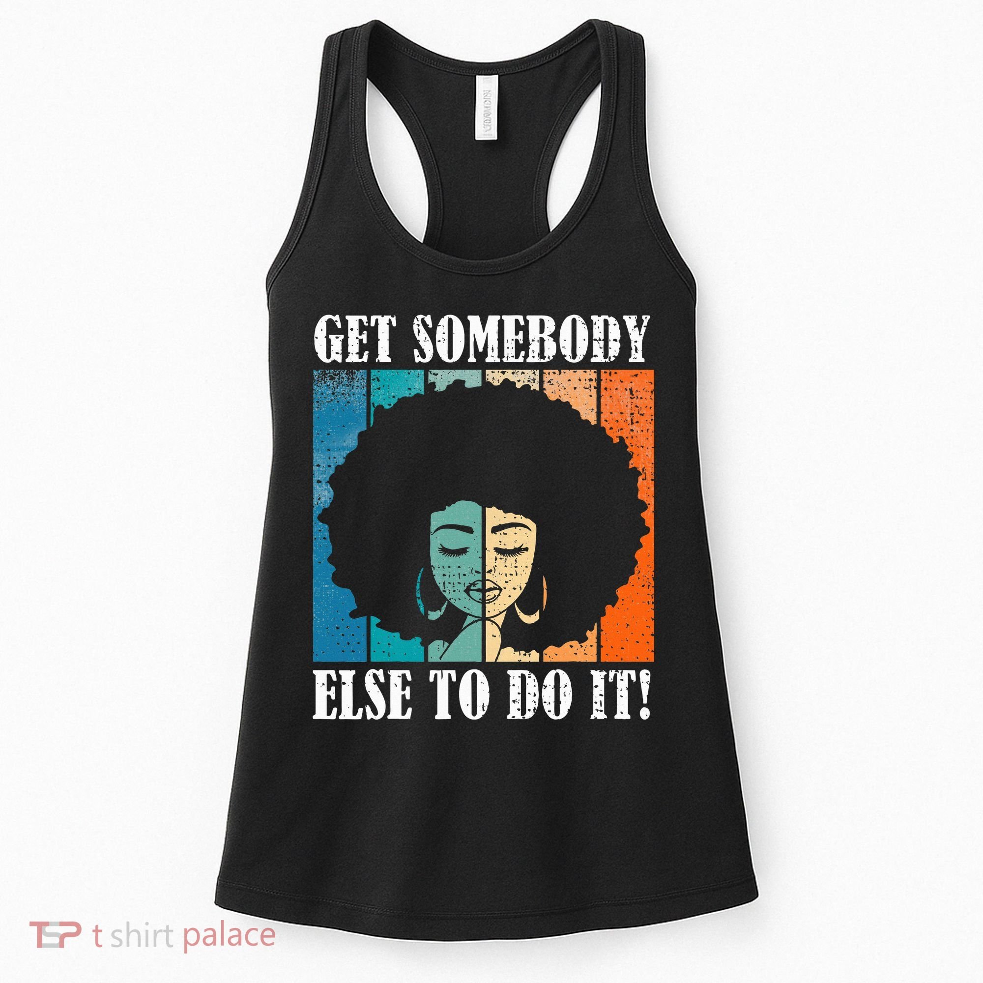 Get Somebody Else To Do It Black Women Are Tired Rest Women's Tank Top