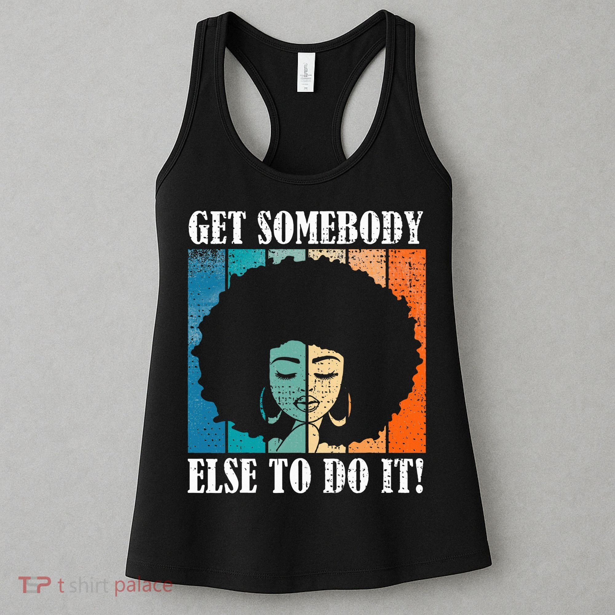 Get Somebody Else To Do It Black Women Are Tired Rest Women's Tank Top
