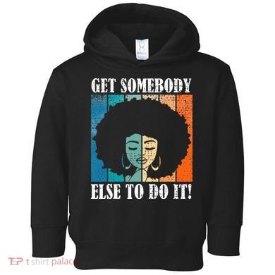Get Somebody Else To Do It Black Women Are Tired Rest Toddler Hoodie