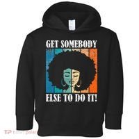 Get Somebody Else To Do It Black Women Are Tired Rest Toddler Hoodie thumb 0