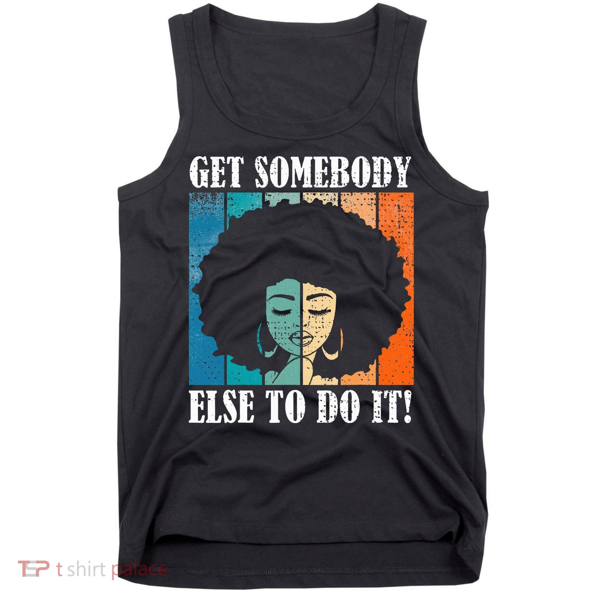 Get Somebody Else To Do It Black Women Are Tired Rest Tank Top