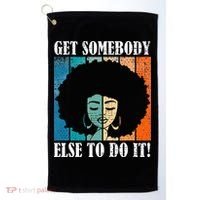 Get Somebody Else To Do It Black Women Are Tired Rest Golf Towel thumb 0
