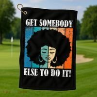 Get Somebody Else To Do It Black Women Are Tired Rest Golf Towel thumb 1