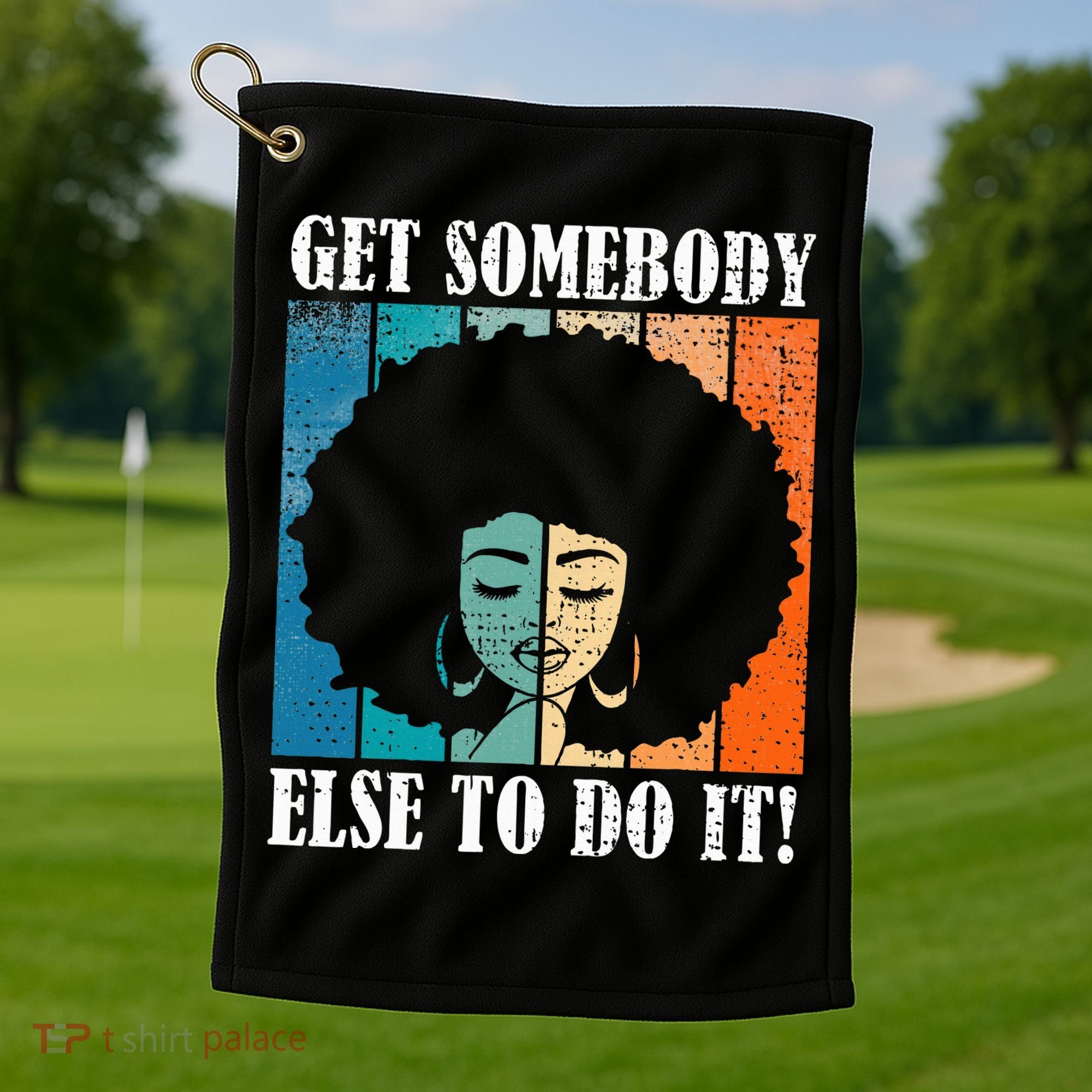 Get Somebody Else To Do It Black Women Are Tired Rest Golf Towel
