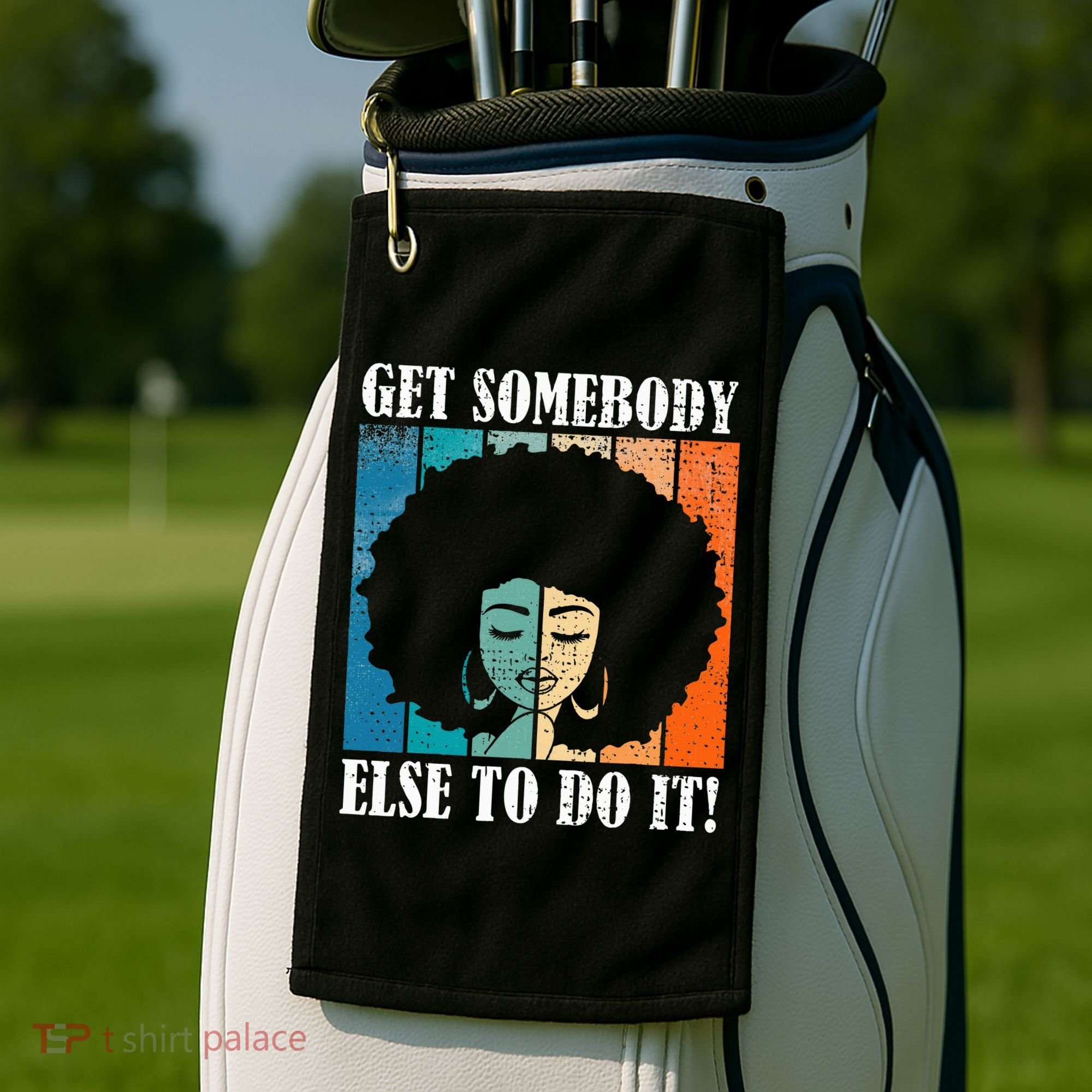 Get Somebody Else To Do It Black Women Are Tired Rest Golf Towel