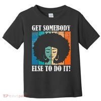 Get Somebody Else To Do It Black Women Are Tired Rest Toddler T-Shirt thumb 0