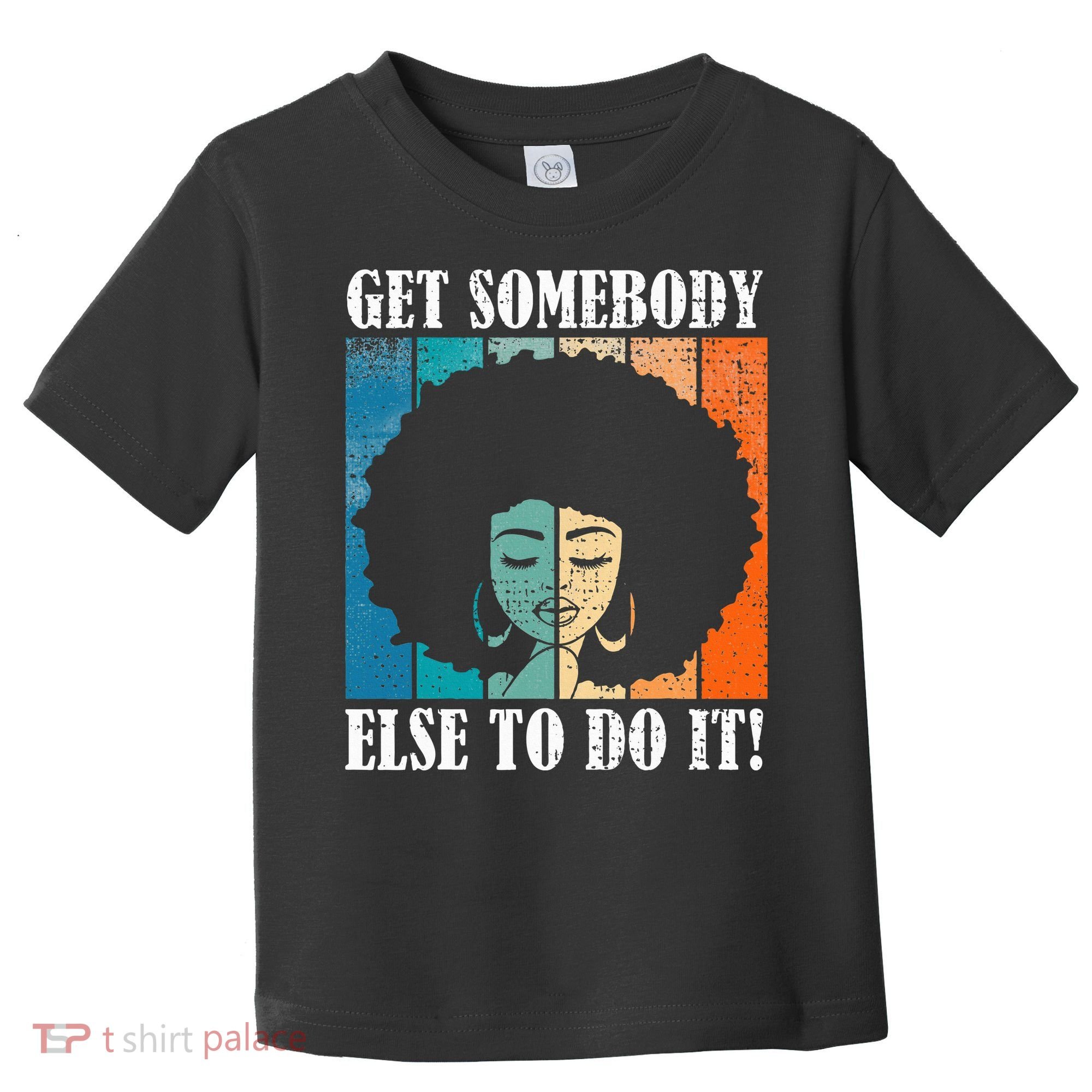 Get Somebody Else To Do It Black Women Are Tired Rest Toddler T-Shirt