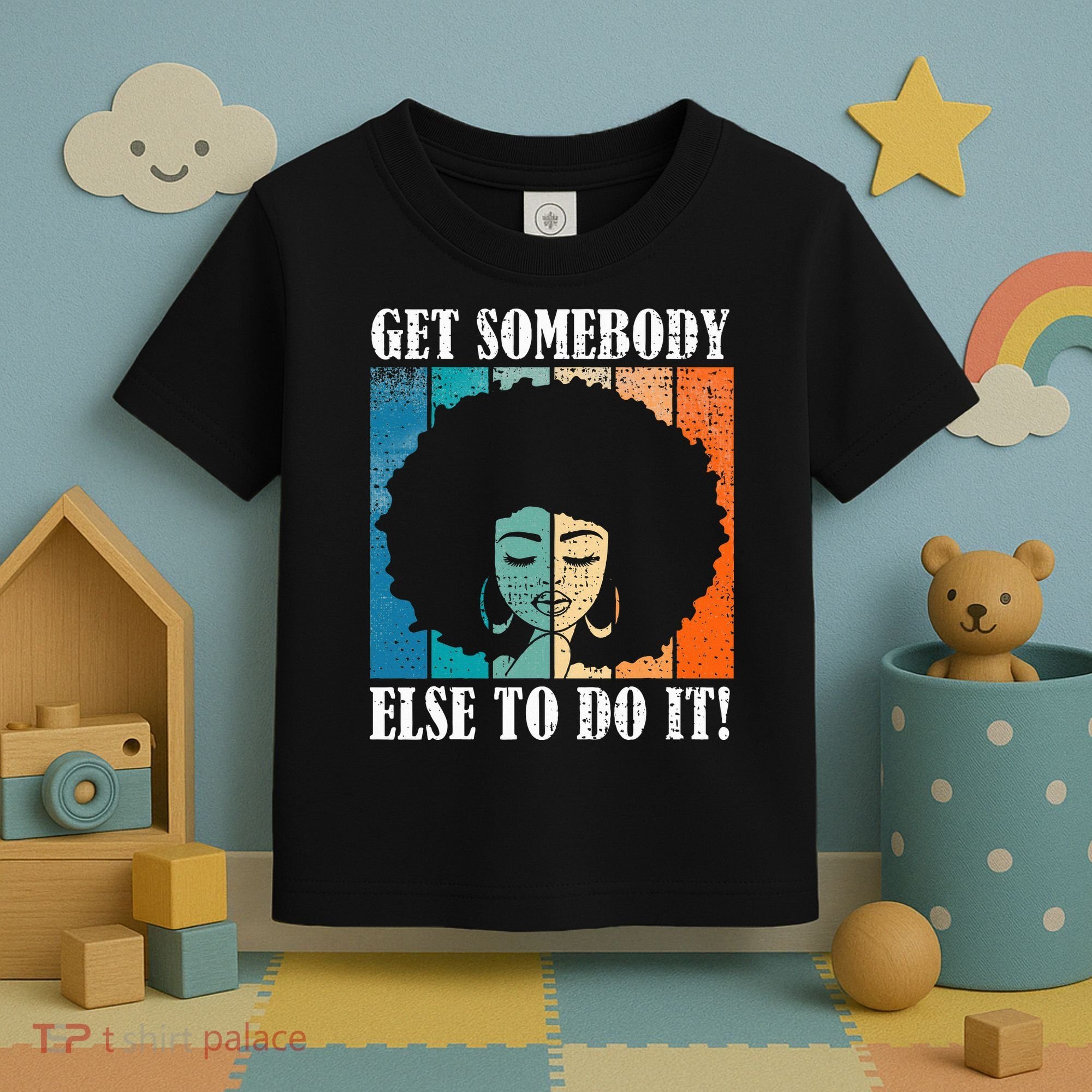 Get Somebody Else To Do It Black Women Are Tired Rest Toddler T-Shirt
