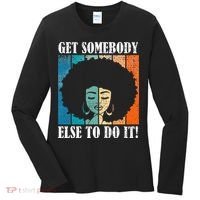 Get Somebody Else To Do It Black Women Are Tired Rest Women's Long Sleeve Shirt thumb 0