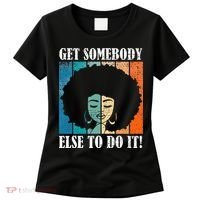 Get Somebody Else To Do It Black Women Are Tired Rest Women's T-Shirt thumb 0