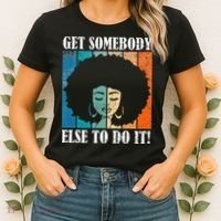 Get Somebody Else To Do It Black Women Are Tired Rest Women's T-Shirt thumb 2