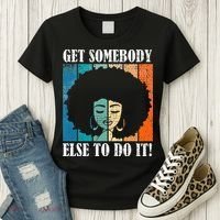 Get Somebody Else To Do It Black Women Are Tired Rest Women's T-Shirt thumb 3