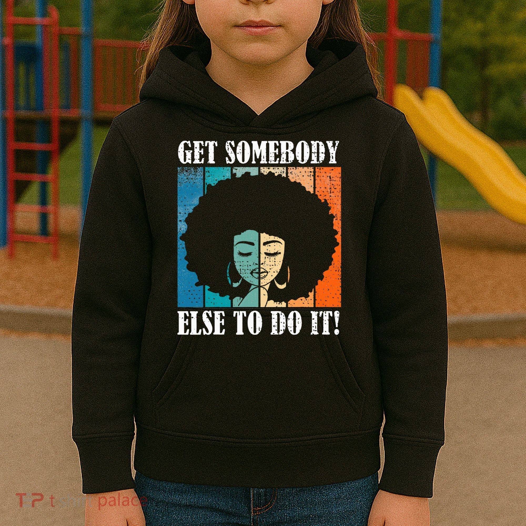 Get Somebody Else To Do It Black Women Are Tired Rest Kids Hoodie