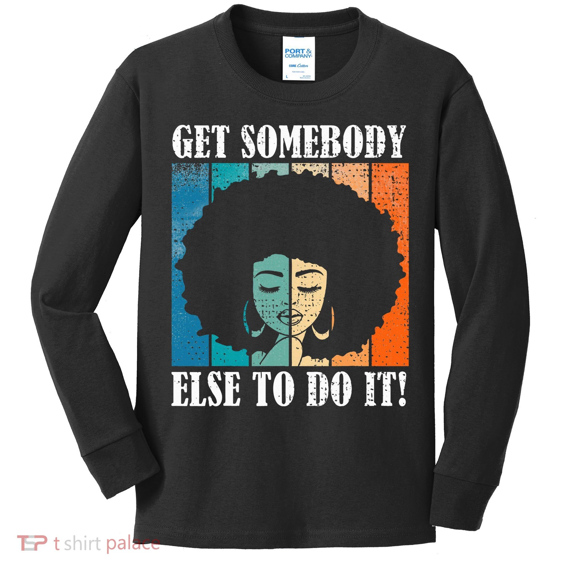 Get Somebody Else To Do It Black Women Are Tired Rest Kids Long Sleeve Shirt