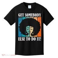 Get Somebody Else To Do It Black Women Are Tired Rest Kids T-Shirt thumb 0