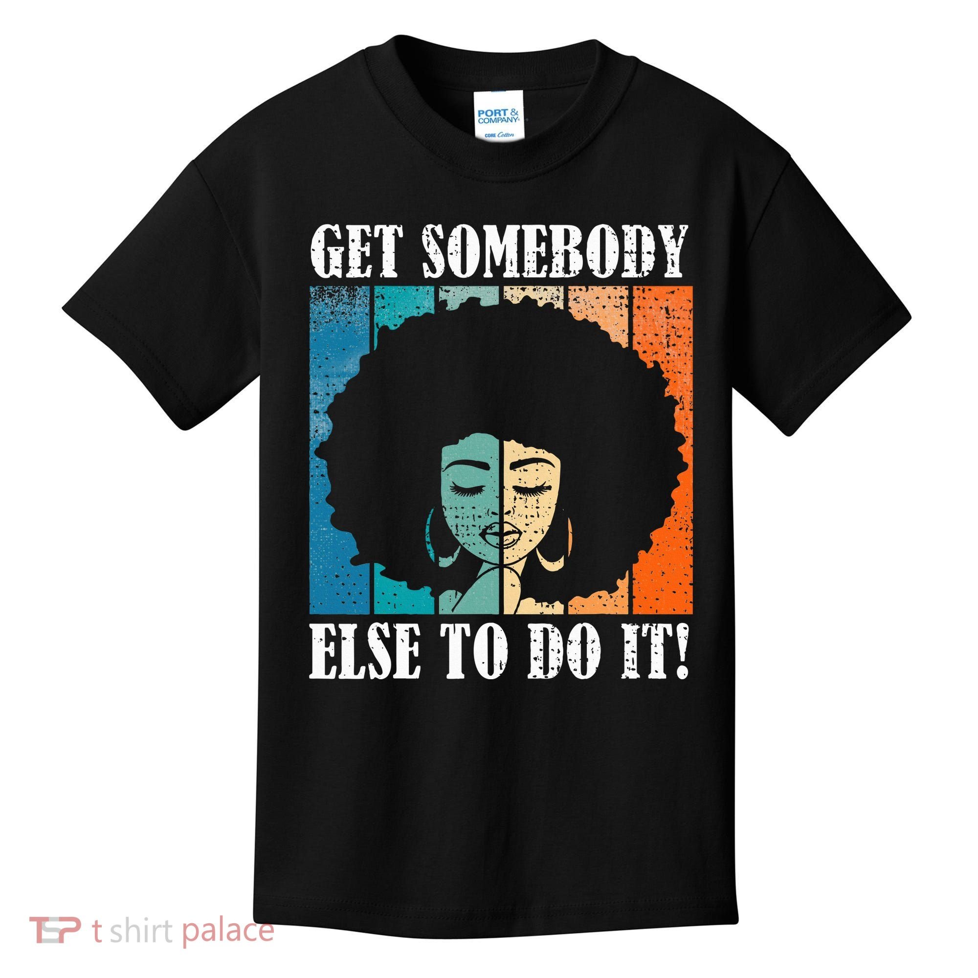 Get Somebody Else To Do It Black Women Are Tired Rest Kids T-Shirt