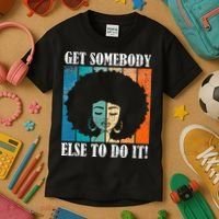 Get Somebody Else To Do It Black Women Are Tired Rest Kids T-Shirt thumb 3