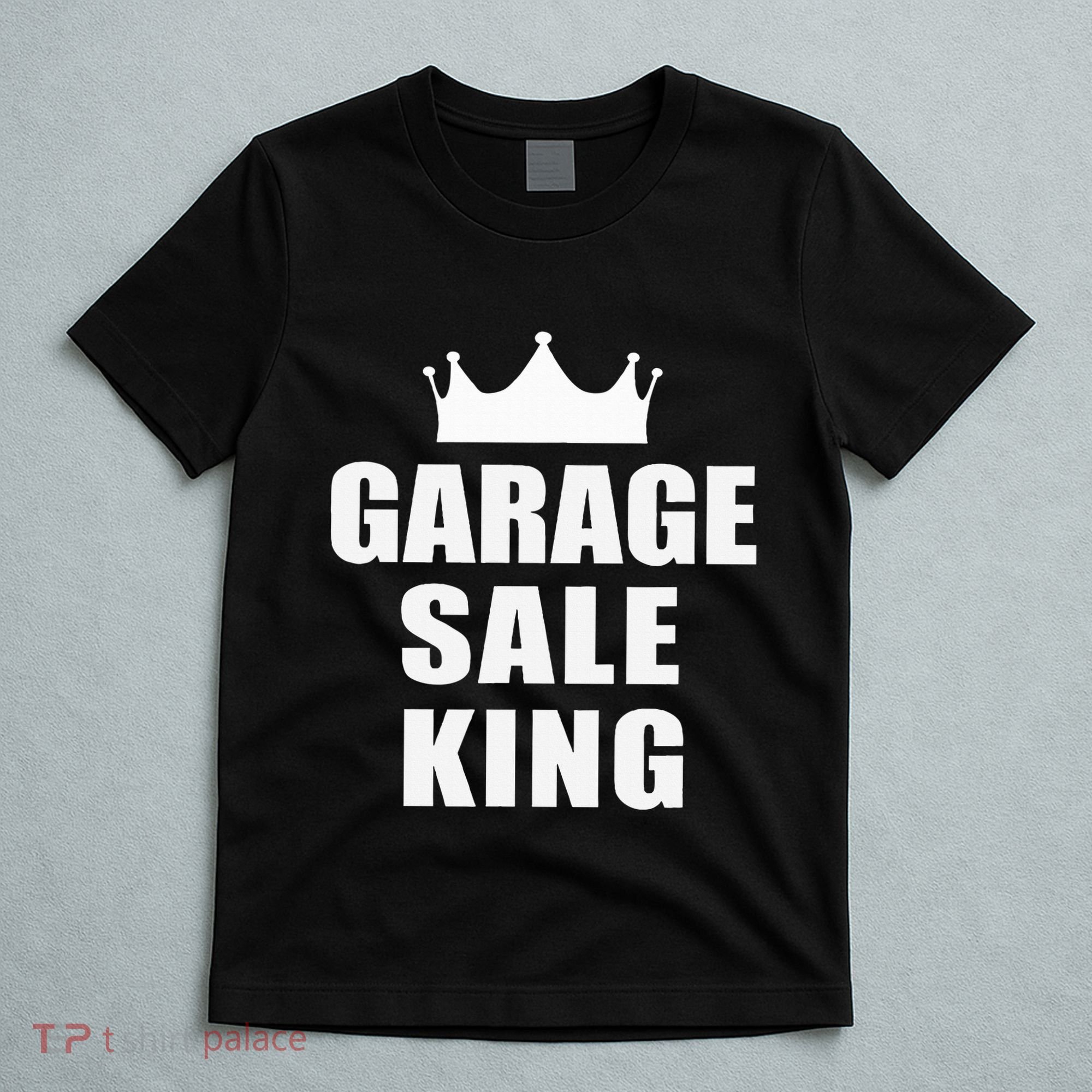 Garage Sale Funny Garage Sale King Yard Sale T-Shirt