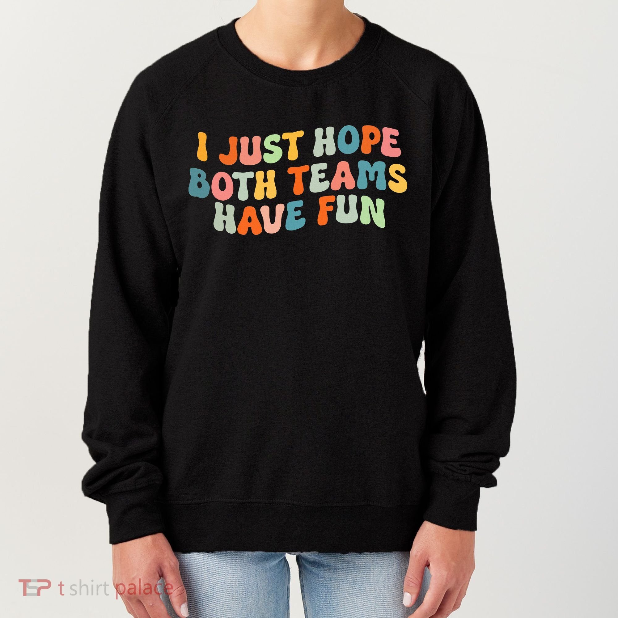 Groovy Style Funny Football I Just Hope Both Teams Have Fun Women's Sweatshirt