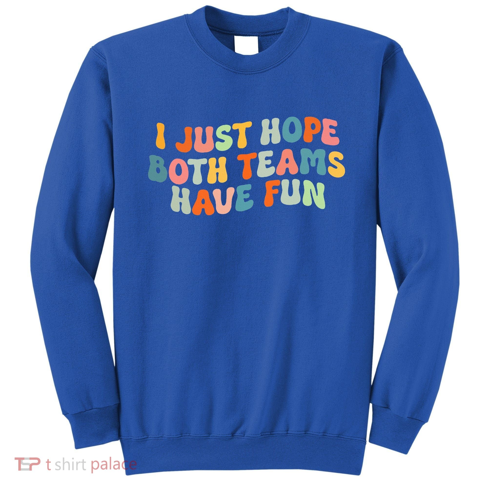 Groovy Style Funny Football I Just Hope Both Teams Have Fun Sweatshirt