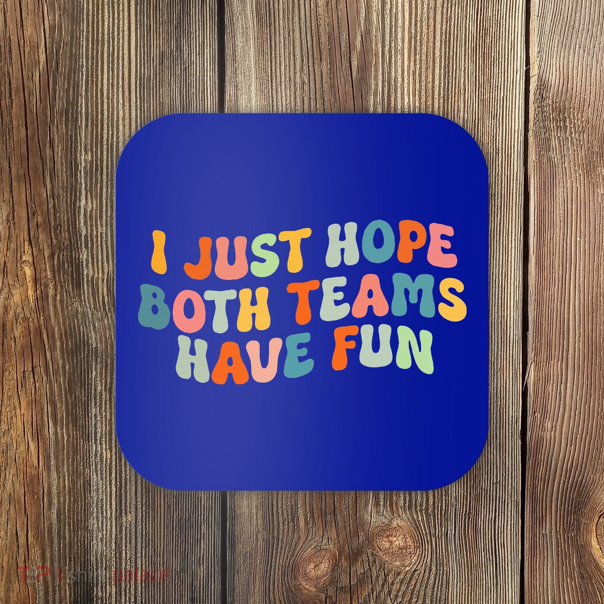 Groovy Style Funny Football I Just Hope Both Teams Have Fun Coaster