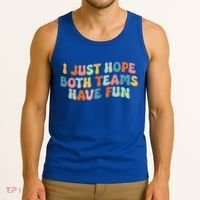 Groovy Style Funny Football I Just Hope Both Teams Have Fun Tank Top thumb 3