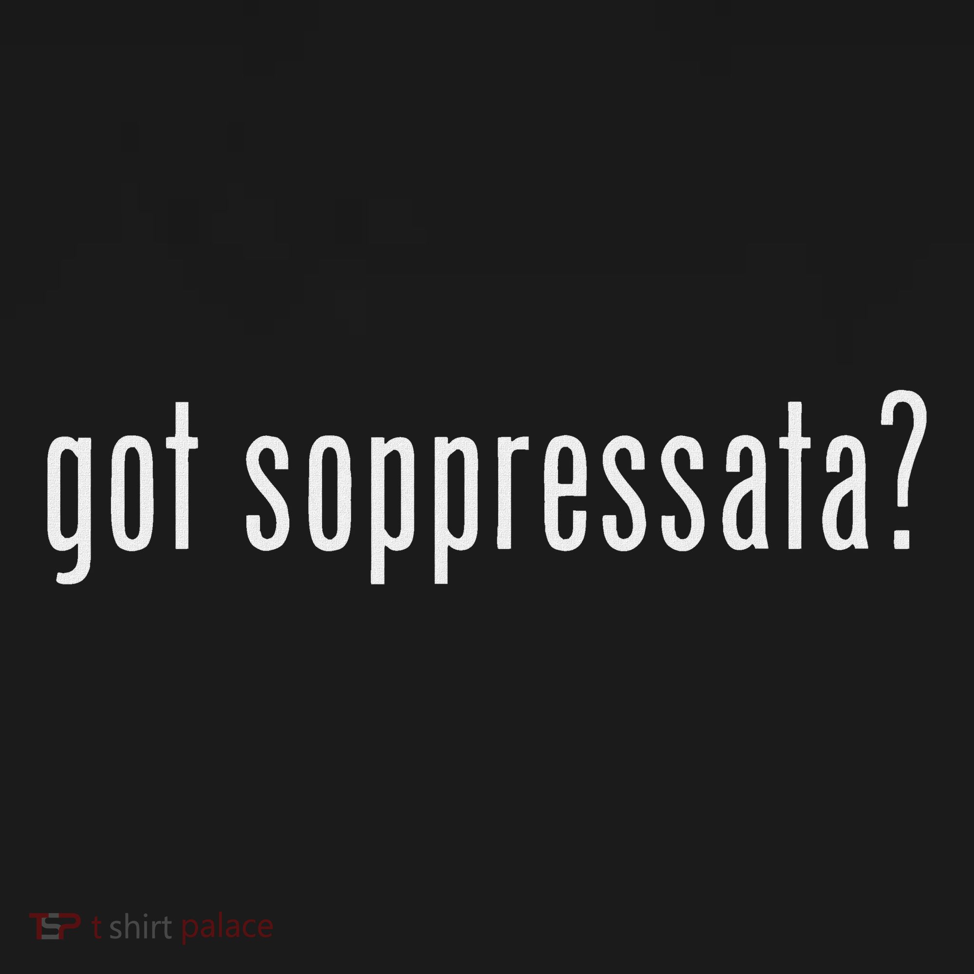 Got Soppressata Funny Italian Sicilian Long Sleeve Shirt