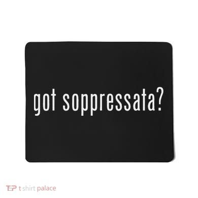 Got Soppressata Funny Italian Sicilian Mousepad