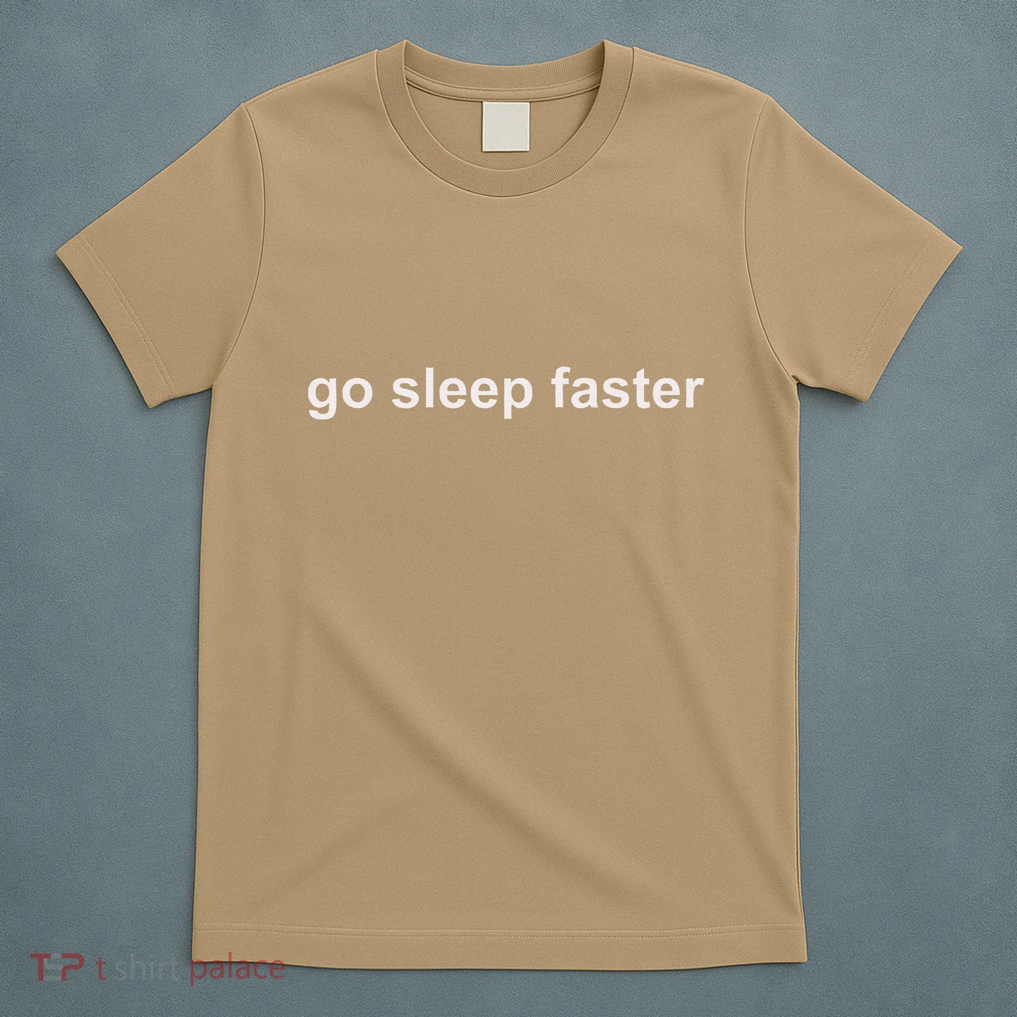 Go Sleep Faster T-Shirt