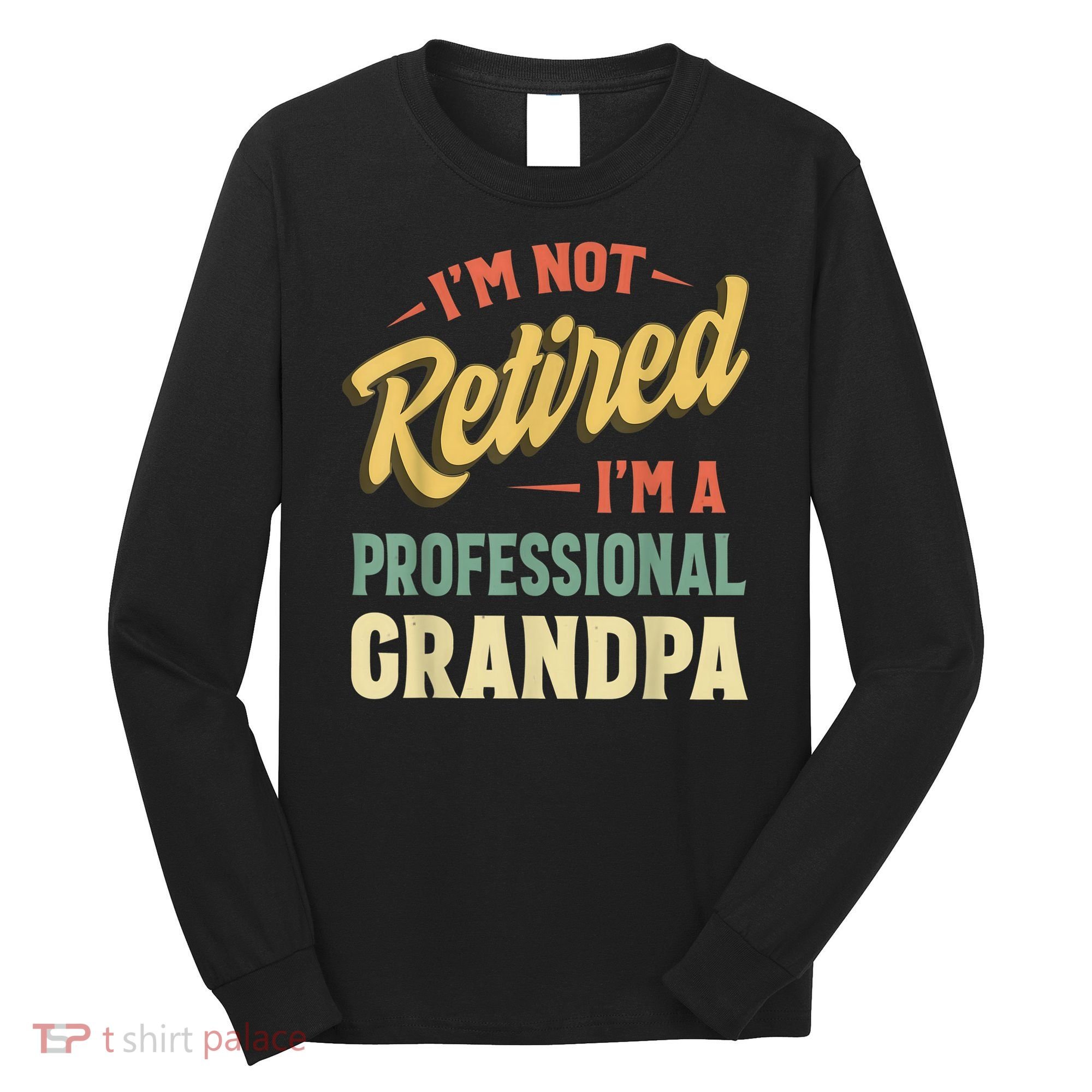 Grandpa Shirts For  Funny Fathers Day Retired Grandpa Long Sleeve Shirt