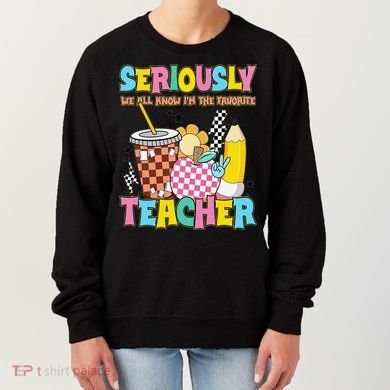 Groovy School Funny For Teacher Seriously We All Know Women's Sweatshirt