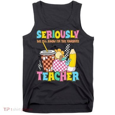 Groovy School Funny For Teacher Seriously We All Know Tank Top