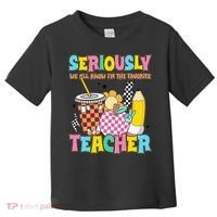 Groovy School Funny For Teacher Seriously We All Know Toddler T-Shirt thumb 0