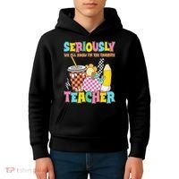 Groovy School Funny For Teacher Seriously We All Know Kids Hoodie thumb 4