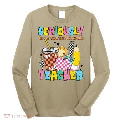 Groovy School Funny For Teacher Seriously We All Know Long Sleeve Shirt