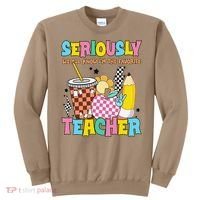 Groovy School Funny For Teacher Seriously We All Know Sweatshirt thumb 0