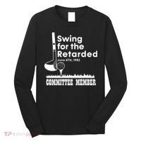 Golf Swing For The Retarded June 6th 1982 Committee Member Long Sleeve Shirt thumb 0