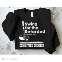 Golf Swing For The Retarded June 6th 1982 Committee Member Sweatshirt thumb 2