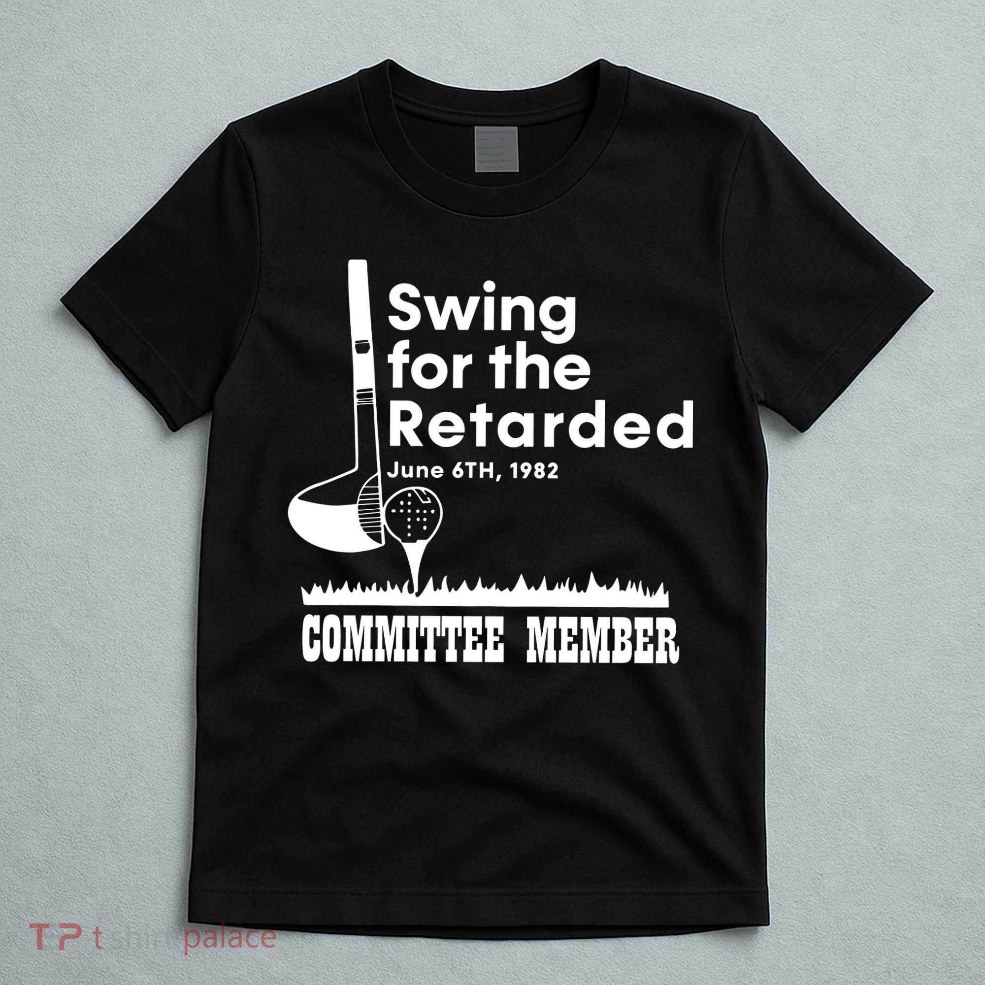Golf Swing For The Retarded June 6th 1982 Committee Member T-Shirt