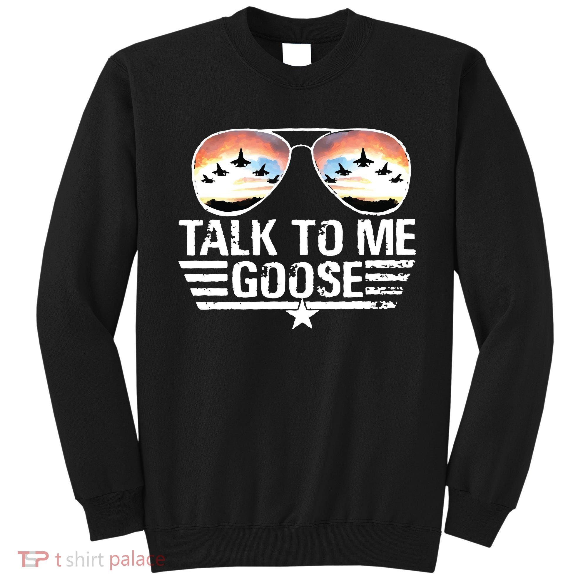Goose Shirts Fourth Of July Talk To Me Goose Sweatshirt