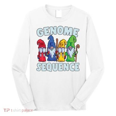 Genome Sequence Funny Gnome Biology Physics Science Pun Long Sleeve Shirt