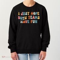 Groovy style Funny Football, I Just Hope Both Teams Have Fun Women's Sweatshirt thumb 0