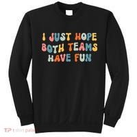 Groovy style Funny Football, I Just Hope Both Teams Have Fun Sweatshirt thumb 0