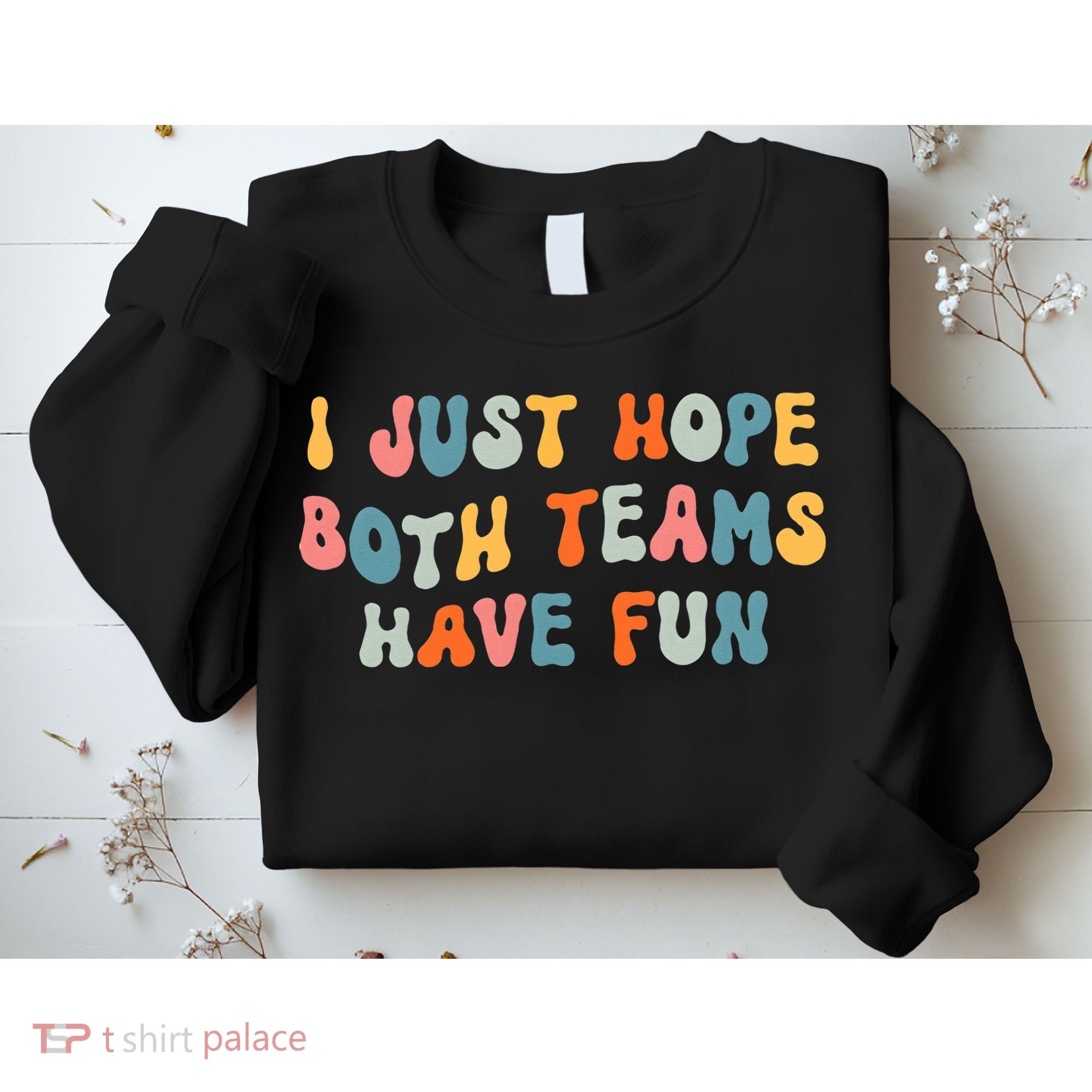 Groovy style Funny Football, I Just Hope Both Teams Have Fun Sweatshirt