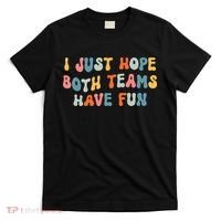 Groovy style Funny Football, I Just Hope Both Teams Have Fun T-Shirt thumb 0