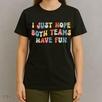 Groovy style Funny Football, I Just Hope Both Teams Have Fun T-Shirt thumb 4