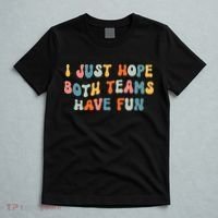 Groovy style Funny Football, I Just Hope Both Teams Have Fun T-Shirt thumb 5