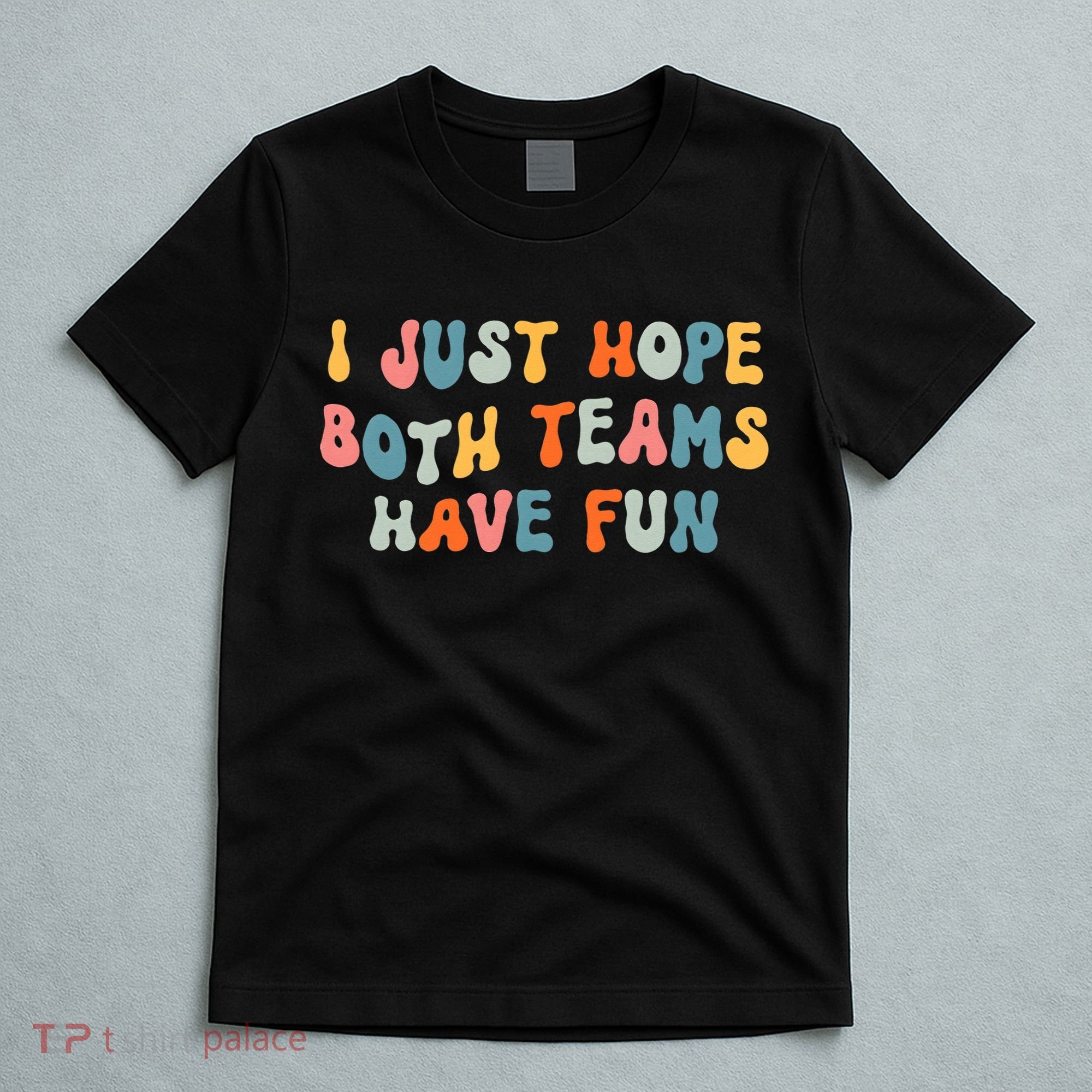 Groovy style Funny Football, I Just Hope Both Teams Have Fun T-Shirt
